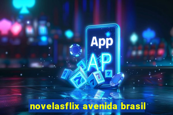 novelasflix avenida brasil